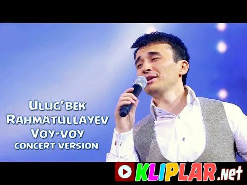 Ulug`bek Rahmatullayev - Voy-voy (concert version)